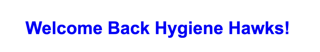 Blue text on a white background reads "Welcome Back Hygiene Hawks!" in large, bold font.